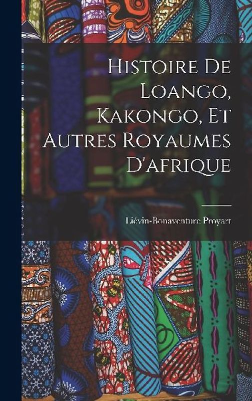 Histoire De Loango, Kakongo, Et Autres Royaumes D'afrique