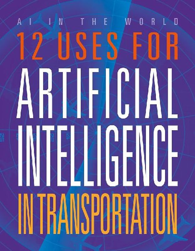 12 Uses for Artificial Intelligence in Transportation