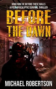 Before The Dawn: A Post-Apocalyptic Survival Thriller (Beyond These Walls, Band 9)