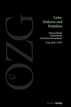 Österreichische Zeitschrift für Geschichtswissenschaften 3/07. Liebe: Diskurse und Praktiken