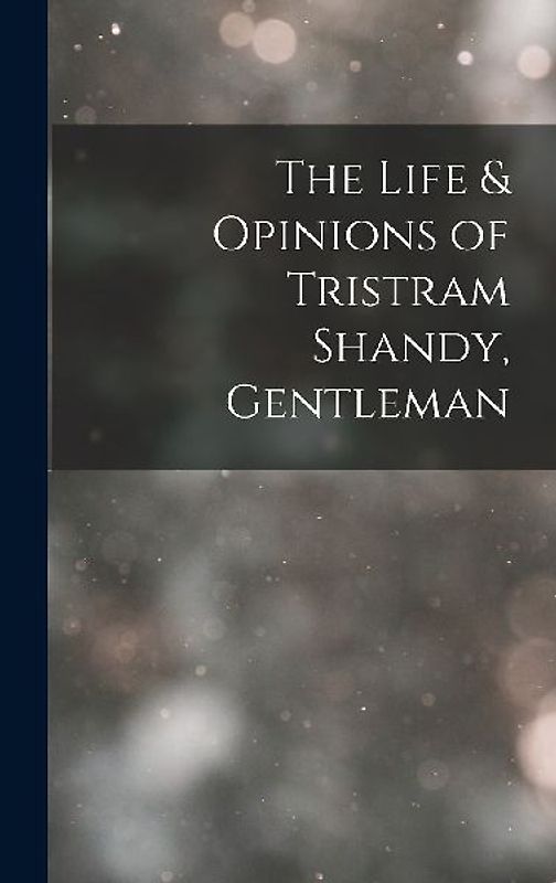 The Life & Opinions of Tristram Shandy, Gentleman