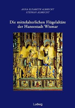 Die mittelalterlichen Flügelaltäre der Hansestadt Wismar.