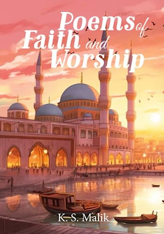 Poems of Faith and Worship: A Poetry Collection for Muslim Children - The Six Pillars of Iman and Five Pillars of Islam in Poetry Form