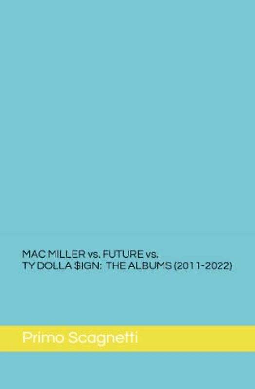 MAC MILLER vs. FUTURE vs. TY DOLLA $IGN: THE ALBUMS (2011-2022)