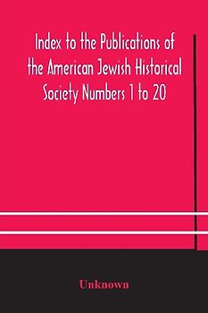 Index To The Publications Of The American Jewish Historical Society Numbers 1 To 20