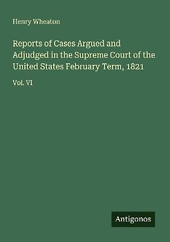 Reports of Cases Argued and Adjudged in the Supreme Court of the United States February Term, 1821