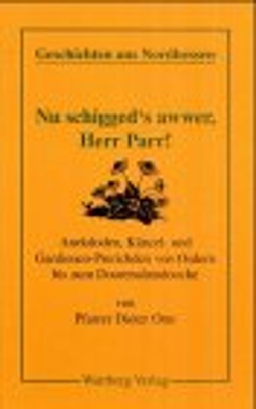 Nu schigged's awwer, Herr Parr!. Anekdoden, Kaenzel- und Gardienen-Prerichden von Osdern bis zum Doorensuenndoche