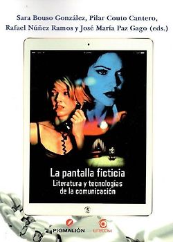 La pantalla ficticia : literatura y tecnologías de la comunicación