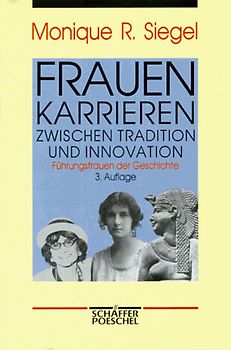 Frauenkarrieren zwischen Tradition und Innovation. Führungsfrauen der Geschichte