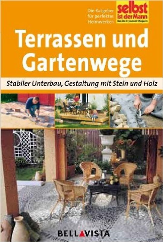 Selbst ist der Mann: Terrassen und Gartenwege - Stabiler Unterbau, Gestaltung mit Stein und Holz [Broschiert]