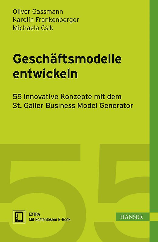 Geschäftsmodelle entwickeln: 55 innovative Konzepte mit dem St. Galler Business Model Navigator - Gassmann, Oliver