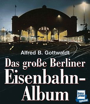 Das grosse Berliner Eisenbahn-Album