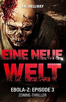 Eine neue Welt (Zombie-Thriller): Ebola-Z - Episode 3