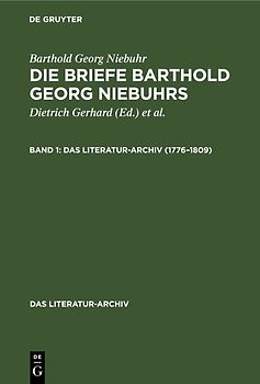 Barthold Georg Niebuhr: Die Briefe Barthold Georg Niebuhrs / 1776–1809