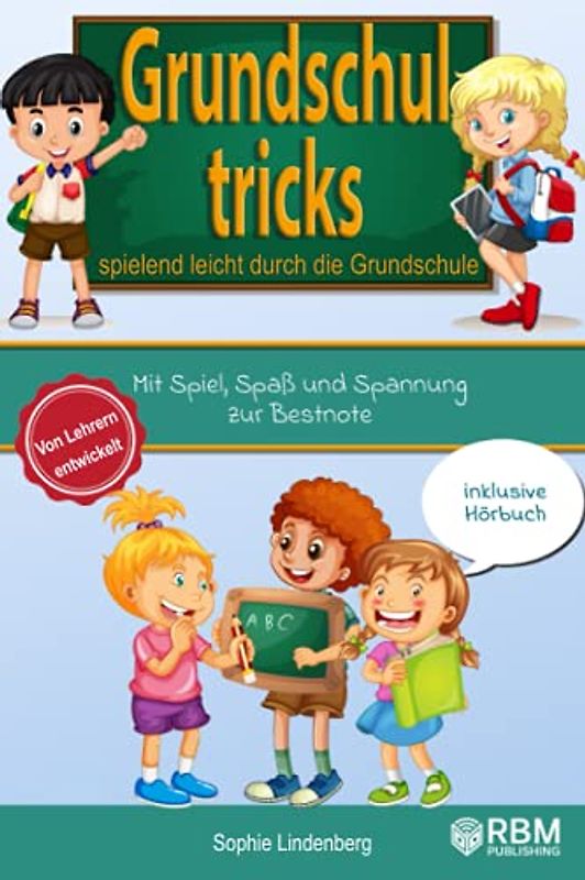 Grundschultricks - Spielend leicht durch die Grundschule: Mit Spiel, Spaß und Spannung zur Bestnote. Von Lehrern entwickelt. inklusive Hörbuch. Spannende Lernspiele für Mathe und Deutsch!