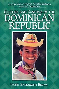 Culture and Customs of the Dominican Republic (Culture and Customs of Latin America and the Caribbean)