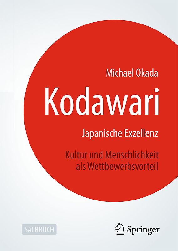Kodawari: Japanische Exzellenz - Kultur und Menschlichkeit als Wettbewerbsvorteil