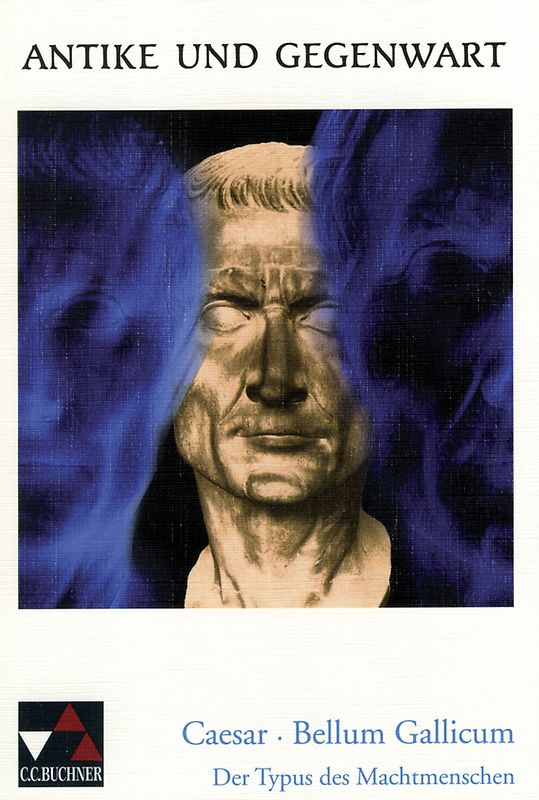 Antike und Gegenwart / Caesar, Bellum Gallicum