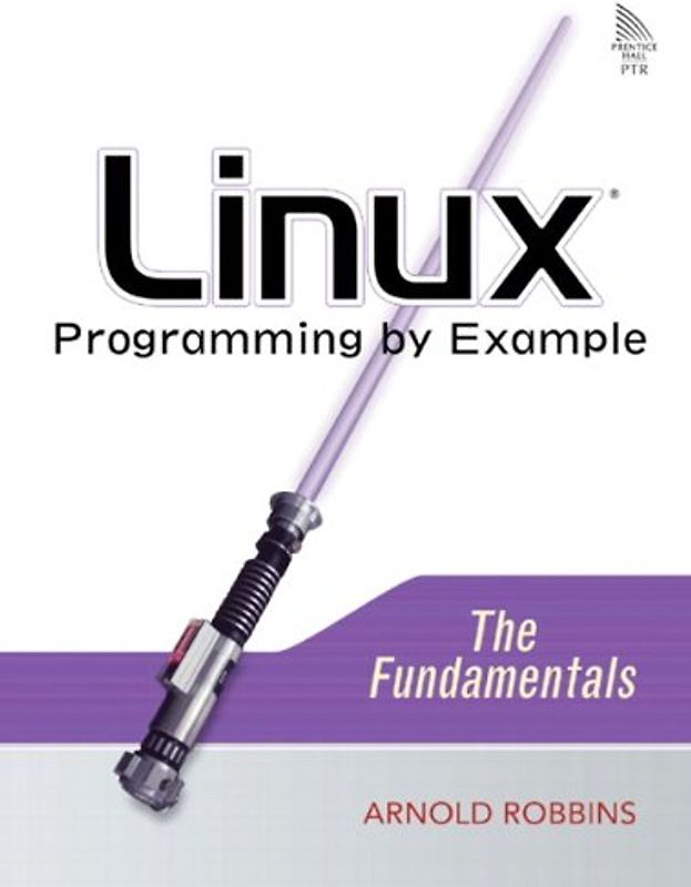 Linux Programming by Example: The Fundamentals (Prentice Hall Open Source Software Development)