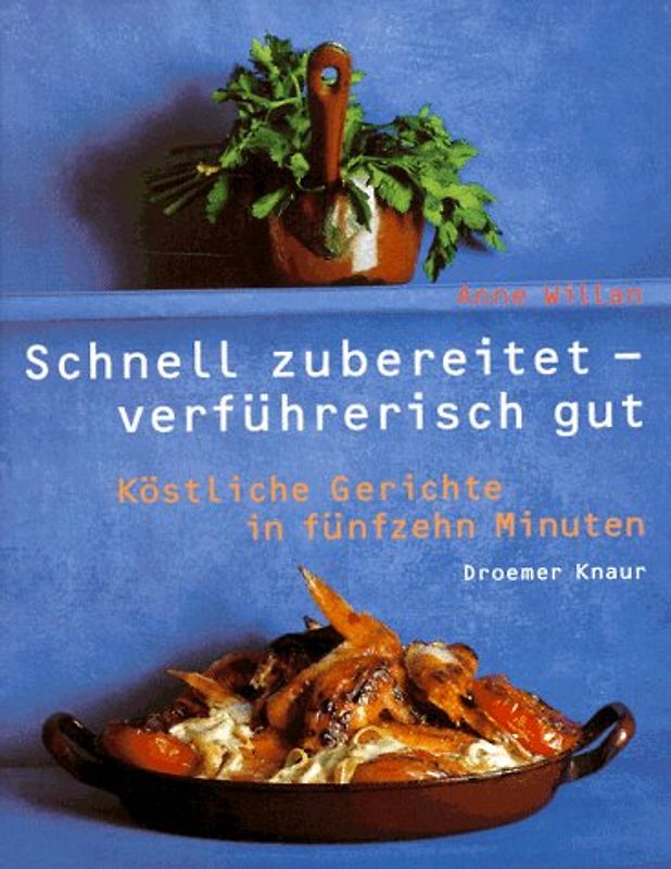 Schnell zubereitet - verführerisch gut. Köstliche Gerichte in fünfzehn Minuten