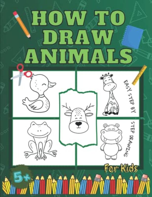 How to Draw Animals Book for Kids: Easy Techniques and Simple Step-by-Step Guide to Learn Drawing Animals such as Elephant, Hippo, Giraffe, Cat, Dog, ... Frog, Pig and Animal Faces for ages 5-9, 9-12