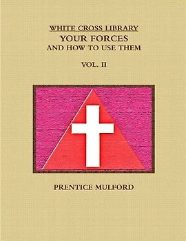 THE WHITE CROSS LIBRARY. YOUR FORCES, AND HOW TO USE THEM. VOL. II.