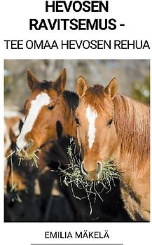 Hevosen Ravitsemus - Tee Omaa Hevosen Rehua