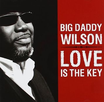 Big Daddy Wilson - Love Is the Key