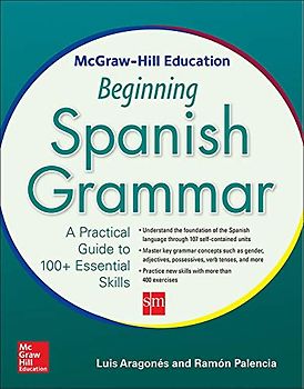 McGraw-Hill Education Beginning Spanish Grammar: A Practical Guide to 100+ Essential Skills