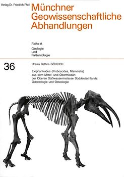 Elephantoidea (Proboscidea, Mammalia) aus dem Mittel- und Obermiozän der Oberen Süsswassermolasse Süddeutschlands: Odontologie und Osteologie