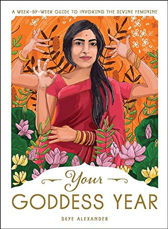 Your Goddess Year: A Week-by-Week Guide to Invoking the Divine Feminine