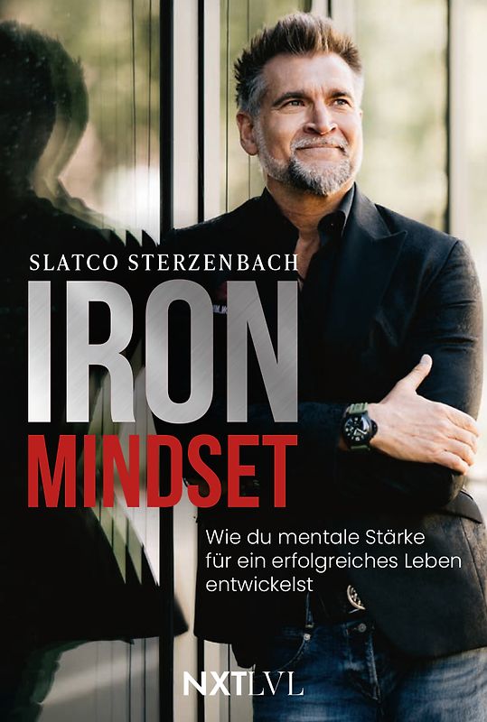 Iron Mindset – Wie du mentale Stärke für ein erfolgreiches Leben entwickelst, Spiegelbestseller von Slatco Sterzenbach, 100x Prinzip für Erfolg, Leadership, Business Coaching, Disziplin, Fokus & Spitzenleistung