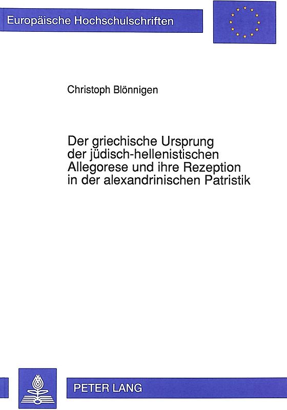 Der griechische Ursprung der jüdisch-hellenistischen Allegorese und ihre Rezeption in der alexandrinischen Patristik