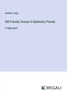 Old Friends; Essays in Epistolary Parody