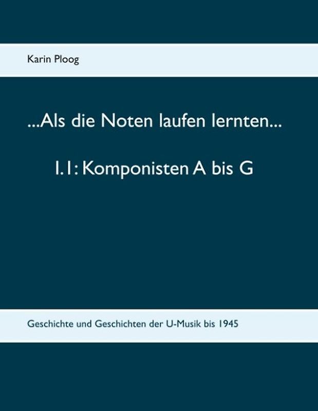 ...Als die Noten laufen lernten... 1.1: Komponisten A bis G