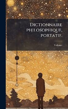 Dictionnaire philosophique, portatif.