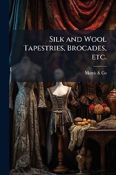 Silk and Wool Tapestries, Brocades, etc.
