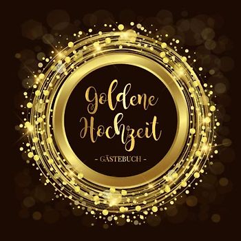 Goldene Hochzeit Gästebuch: Blanko Gästebuch / Eintragebuch für viele Glückwünsche und Widmungen zur goldenen Hochzeit, 100 Seiten, 21x21cm, goldener Kreis