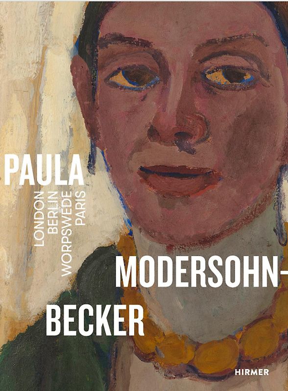 Paula Modersohn-Becker. London Berlin Worpswede Paris