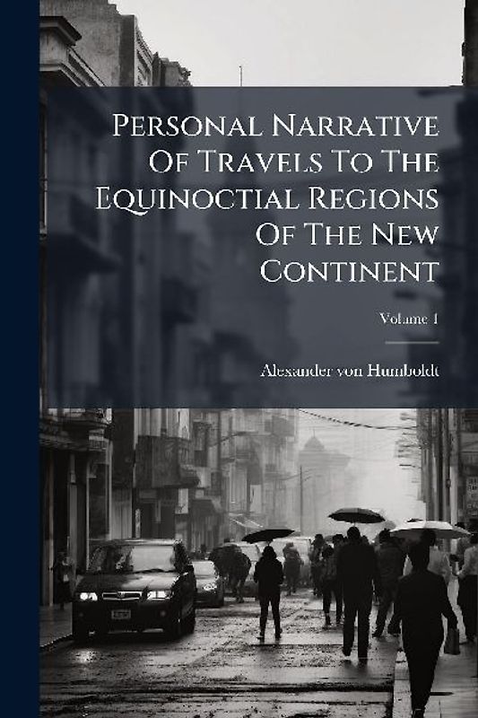 Personal Narrative Of Travels To The Equinoctial Regions Of The New Continent