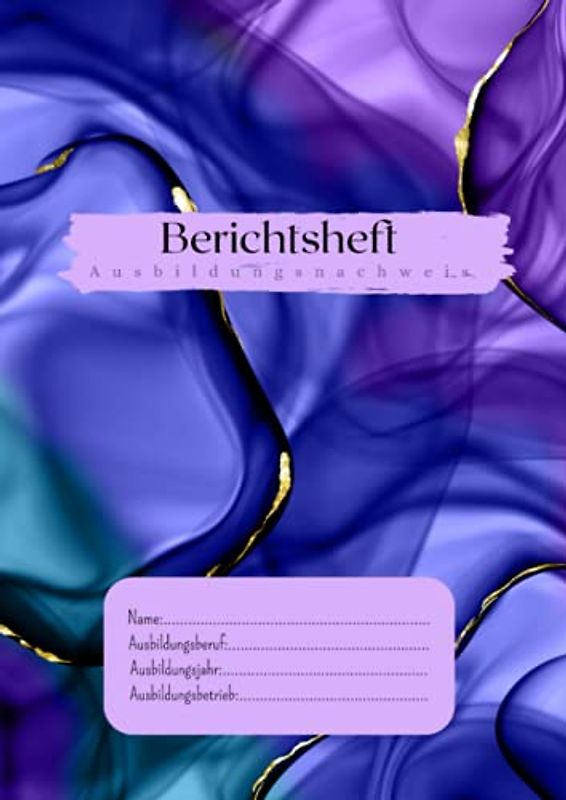 Berichtsheft: Ausbildungsnachweis A4 | Heft für Ausbildung und Berufsschule| BLAU-VIOLETT| Wochenbericht| für 1 Lehrjahr
