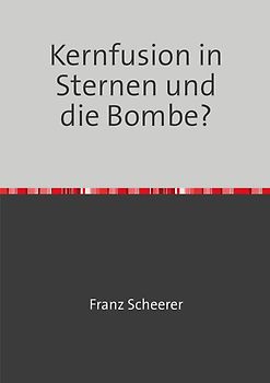 Kernfusion in Sternen und die Bombe?