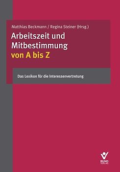 Arbeitszeit und Mitbestimmung von A bis Z