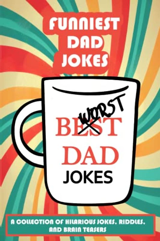 FUNNIEST DAD JOKES: A Collection of Hilarious Bad Dad Jokes, Riddles & Brain Teasers | WORST DAD JOKES