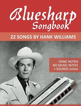 Bluesharp Songbook - 22 Songs by Hank Williams: Ohne Noten - No Music Notes + Sounds online (Bluesharp Songbooks, Band 1)