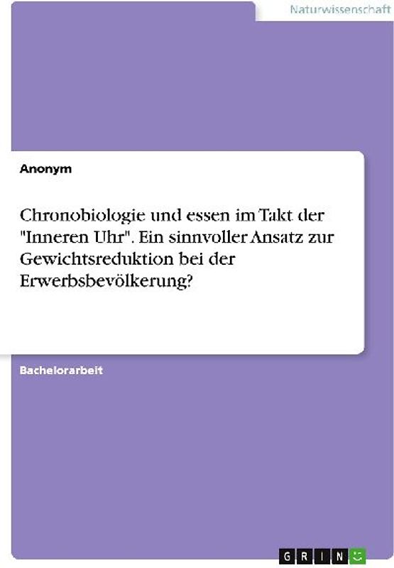 Chronobiologie und essen im Takt der "Inneren Uhr". Ein sinnvoller Ansatz zur Gewichtsreduktion bei der Erwerbsbevölkerung?