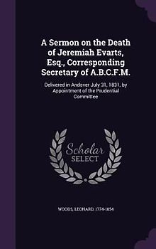 A Sermon on the Death of Jeremiah Evarts, Esq., Corresponding Secretary of A.B.C.F.M.