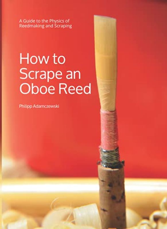 How to Scrape an Oboe Reed: A Guide to the Physics of Reedmaking and Scraping