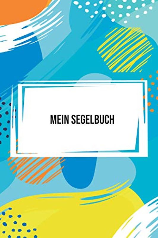Mein Segelbuch: A5 Segel Logbuch | Segeltagebuch | 106 vorgedruckte Vorlagen für Segelrouten | Logbuch für Segelmannschaft oder Seemänner| Werde ein echter Seefahrer mit diesem ultimativen Segelbuch.