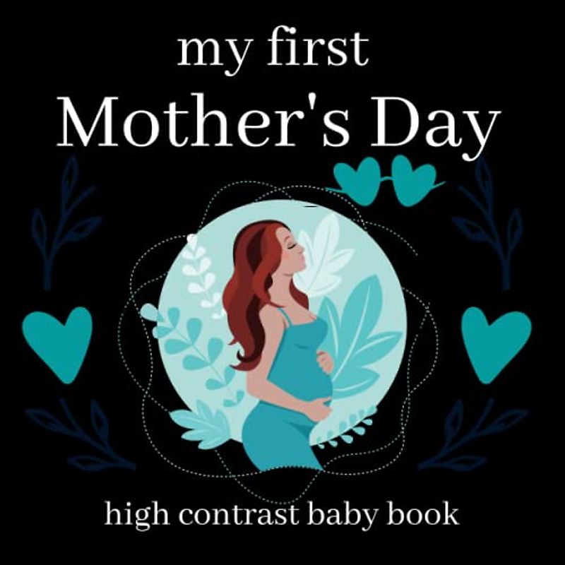 my first Mother's Day high contrast baby book: Cute Black & White High Contrast Images To Develop Babies Love, Hugs And Inspiration - High Contrast ... Infants ... ... Gift - Baby for Infants.